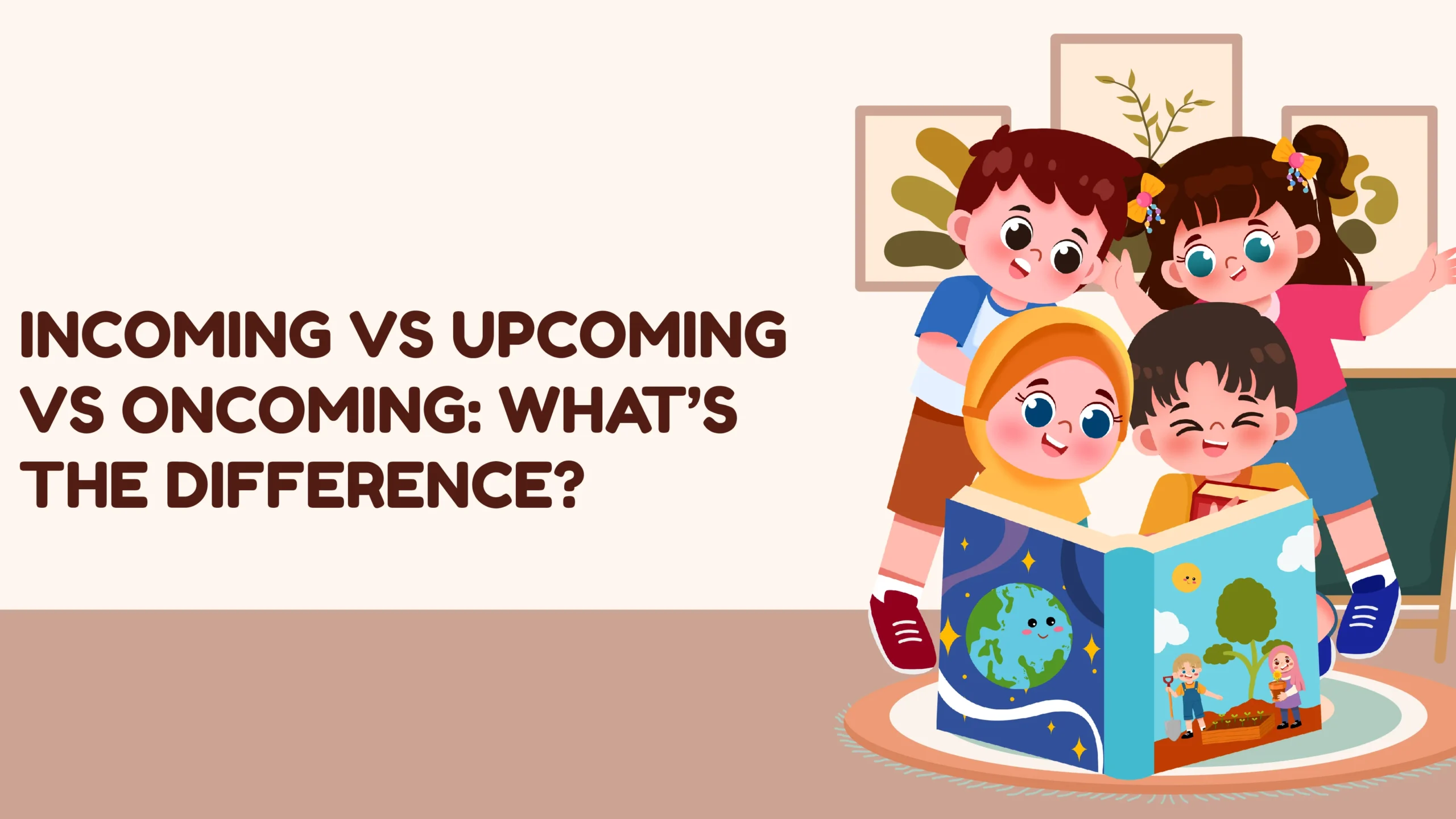 Incoming vs Upcoming vs Oncoming: What’s the Difference?