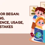 Begun or Began: Meaning, Difference, Usage, and Mistakes