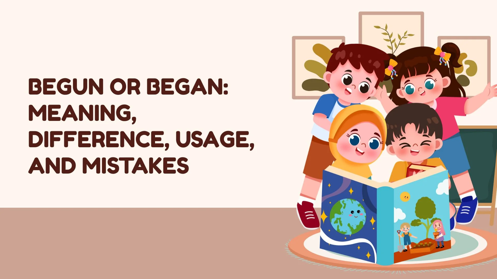 Begun or Began: Meaning, Difference, Usage, and Mistakes